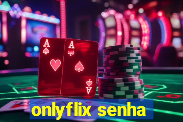 onlyflix senha